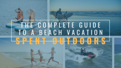 The Complete Guide to a Beach Vacation Spent Outdoors